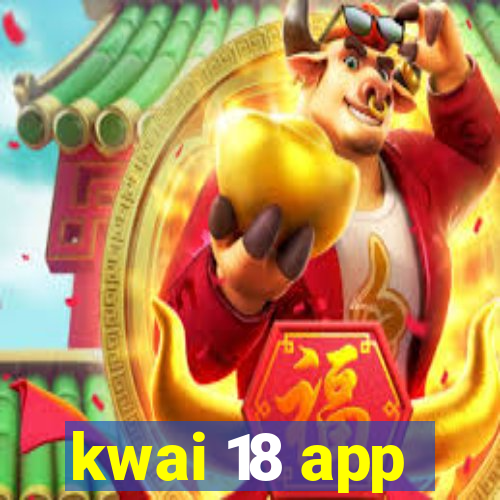 kwai 18 app